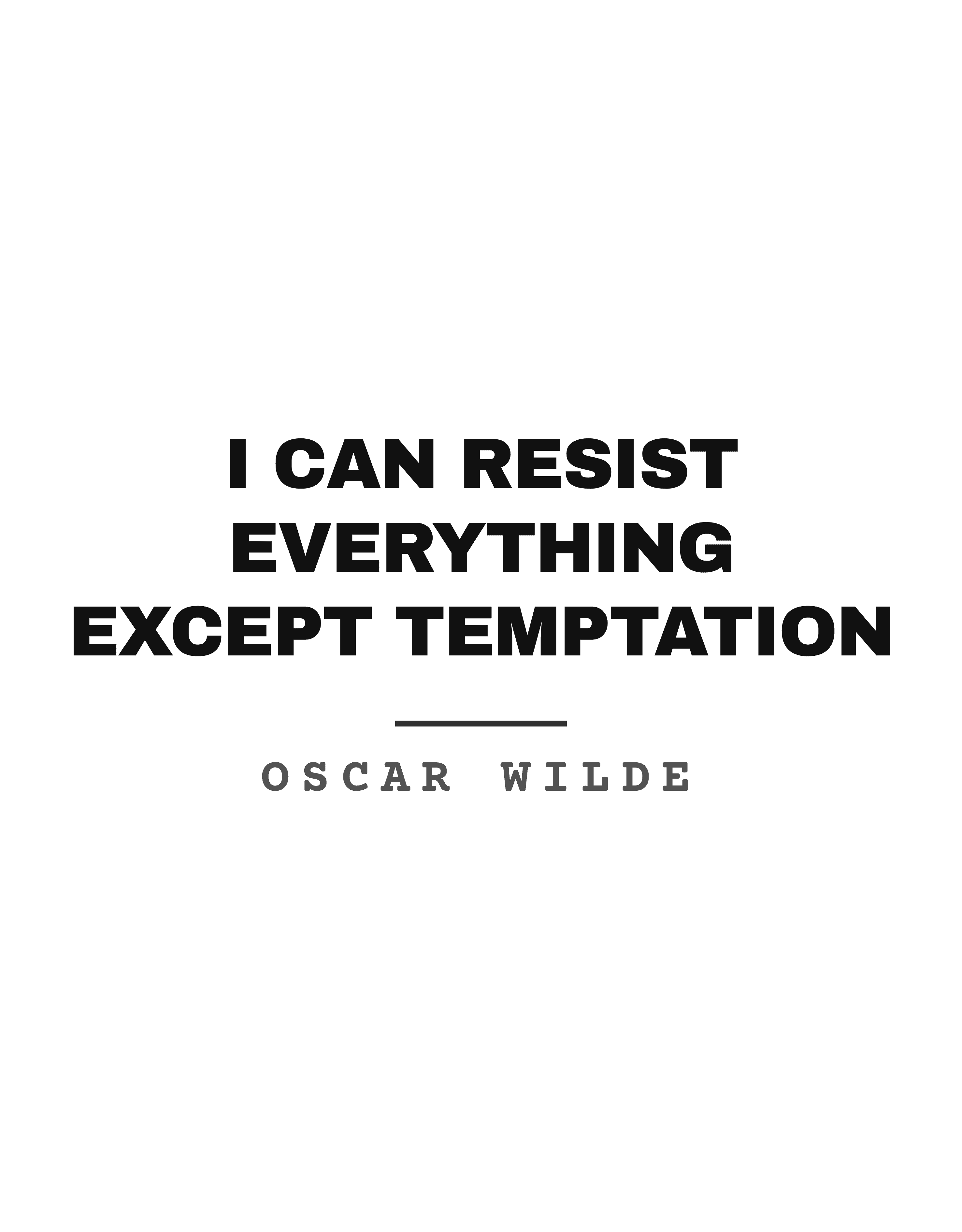 I can resist everything except temptation
